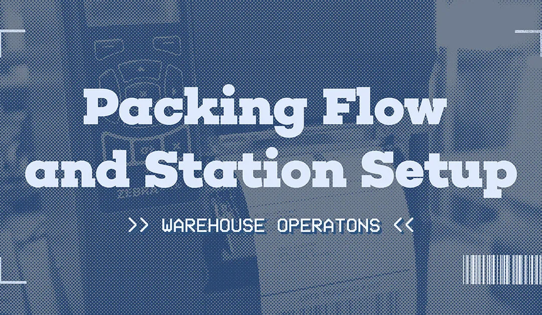 Text 'Packing Flow and Station Setup >> Warehouse Operations <<' over a background of a person packing boxes.