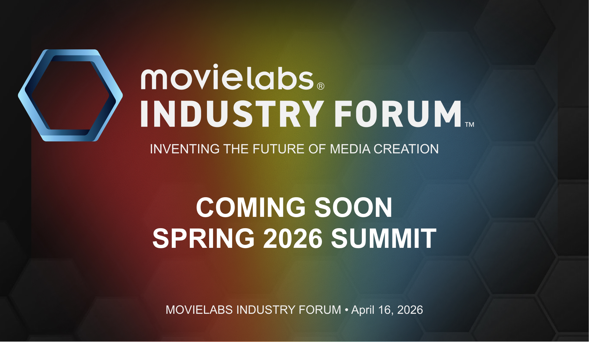 Movielabs Industry Forum: Inventing the future of media creation. Coming Soon Spring 2016 Summit. Movielabs Industry forum. April, 16, 2026