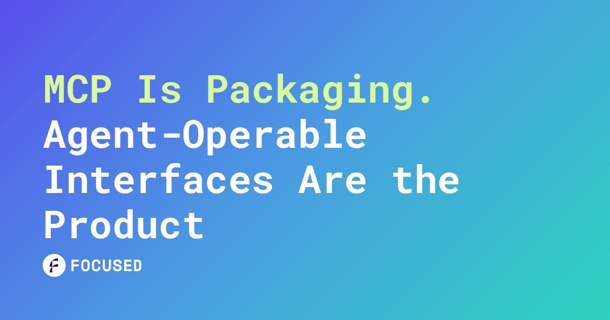 Blog card for MCP Is Packaging. Agent-Operable Interfaces Are the Product article