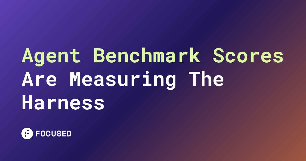 Blog card for Agent Benchmark Scores Are Measuring the Harness, Not the Model