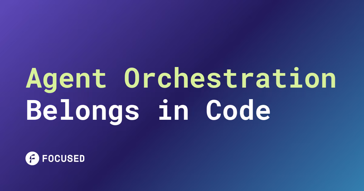 Blog card for Agent Orchestration Belongs in Code