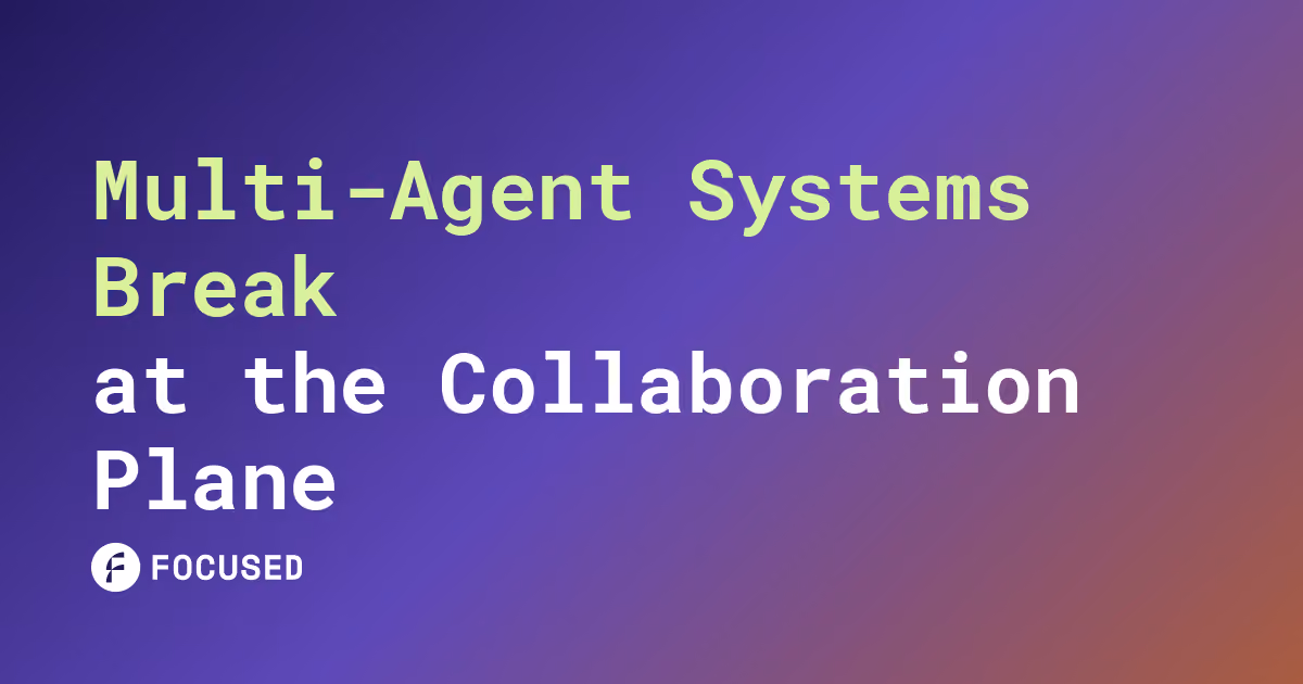 Focused Labs article card for Multi-Agent Systems Break at the Collaboration Plane