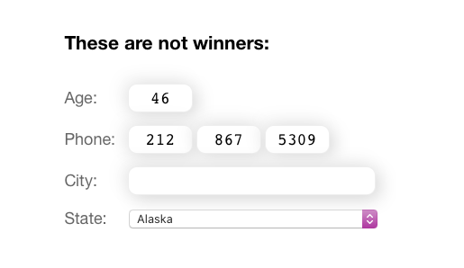 These kinds of form fills are not winners: Age, City, State, any kind of drop down