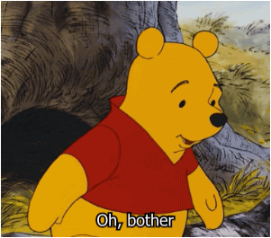 'Oh, Bother', said Pooh.