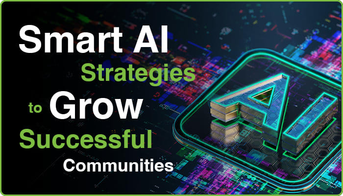 "Smart AI strategies to grow successful communities"