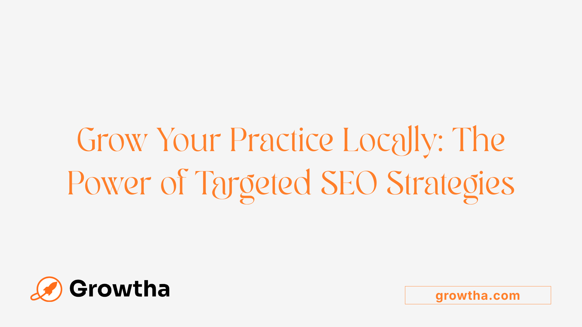 Grow Your Practice Locally: The Power of Targeted SEO Strategies