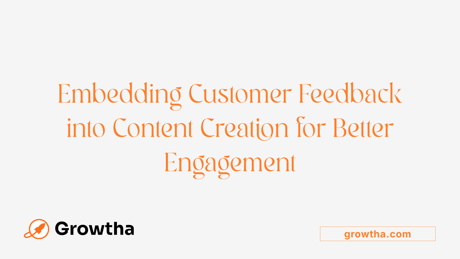 Embedding Customer Feedback into Content Creation for Better Engagement