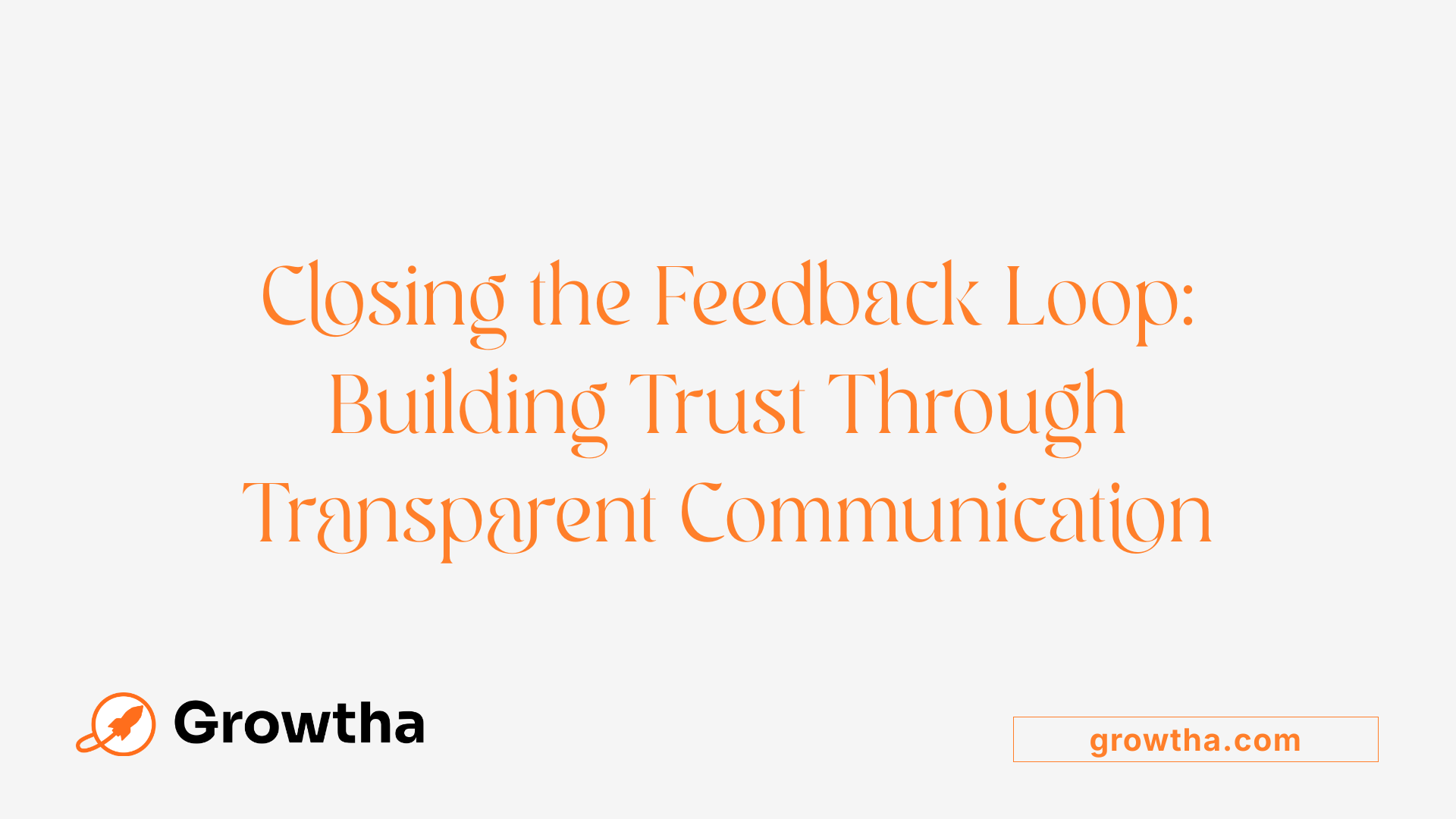 Closing the Feedback Loop: Building Trust Through Transparent Communication