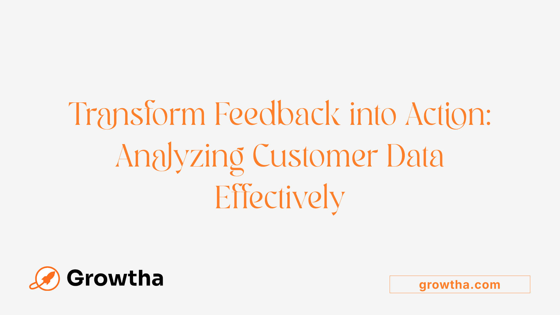 Transform Feedback into Action: Analyzing Customer Data Effectively