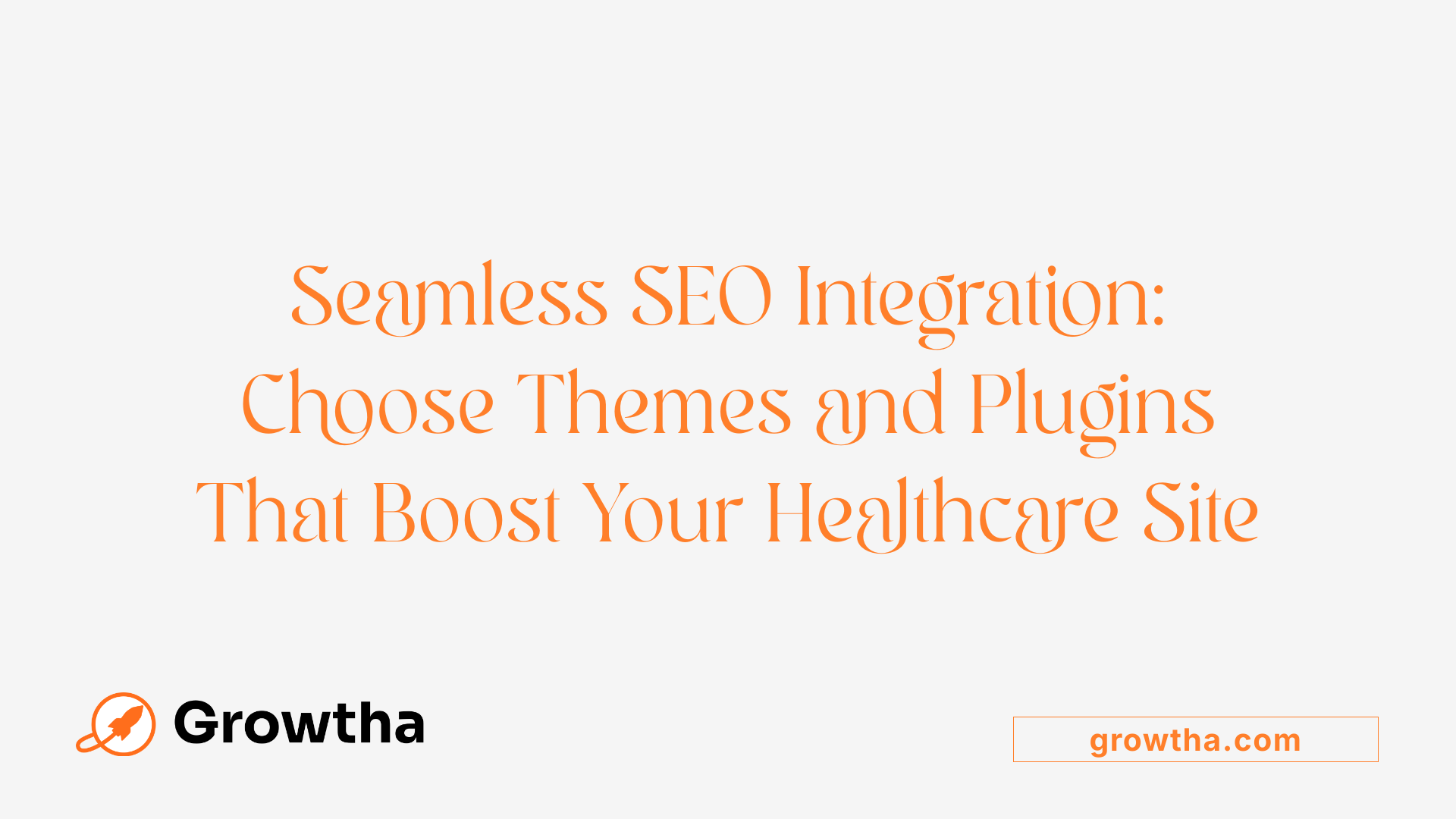 Seamless SEO Integration: Choose Themes and Plugins That Boost Your Healthcare Site