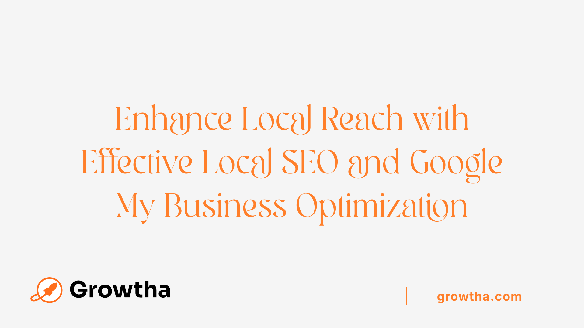 Enhance Local Reach with Effective Local SEO and Google My Business Optimization