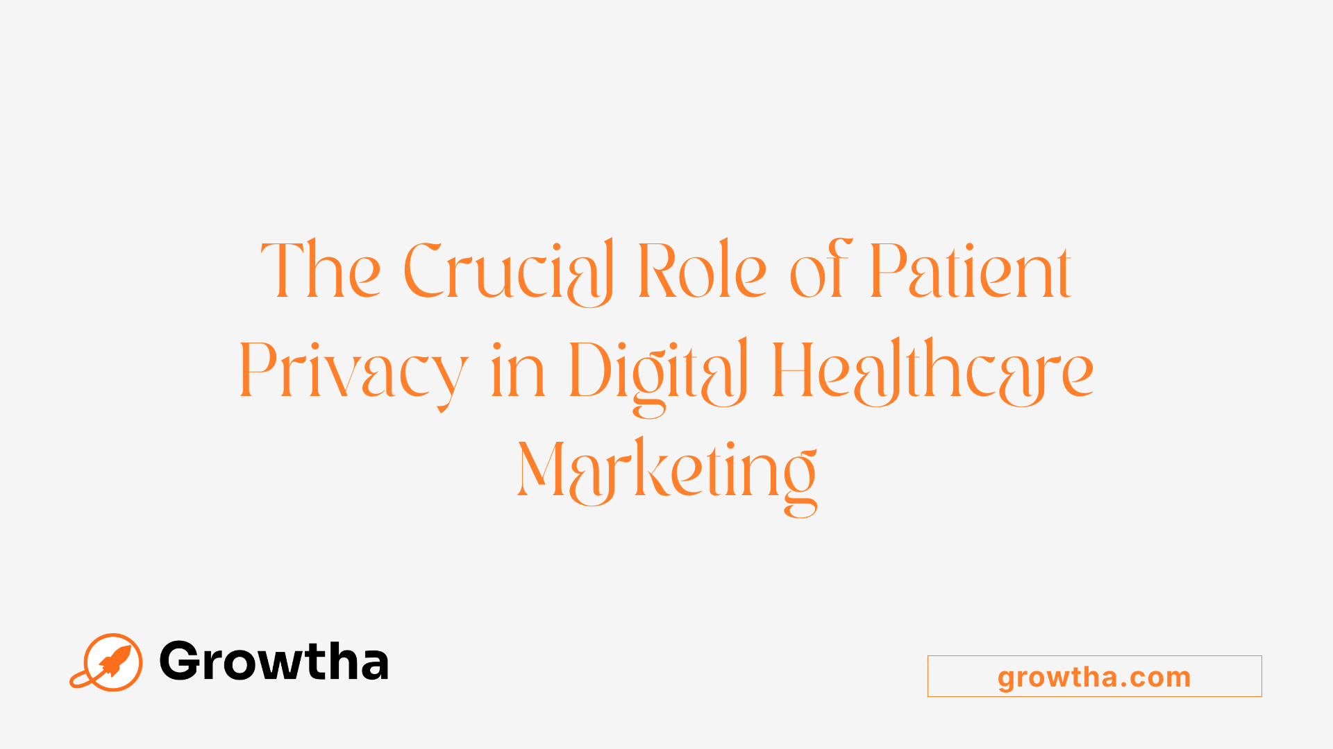 The Crucial Role of Patient Privacy in Digital Healthcare Marketing
