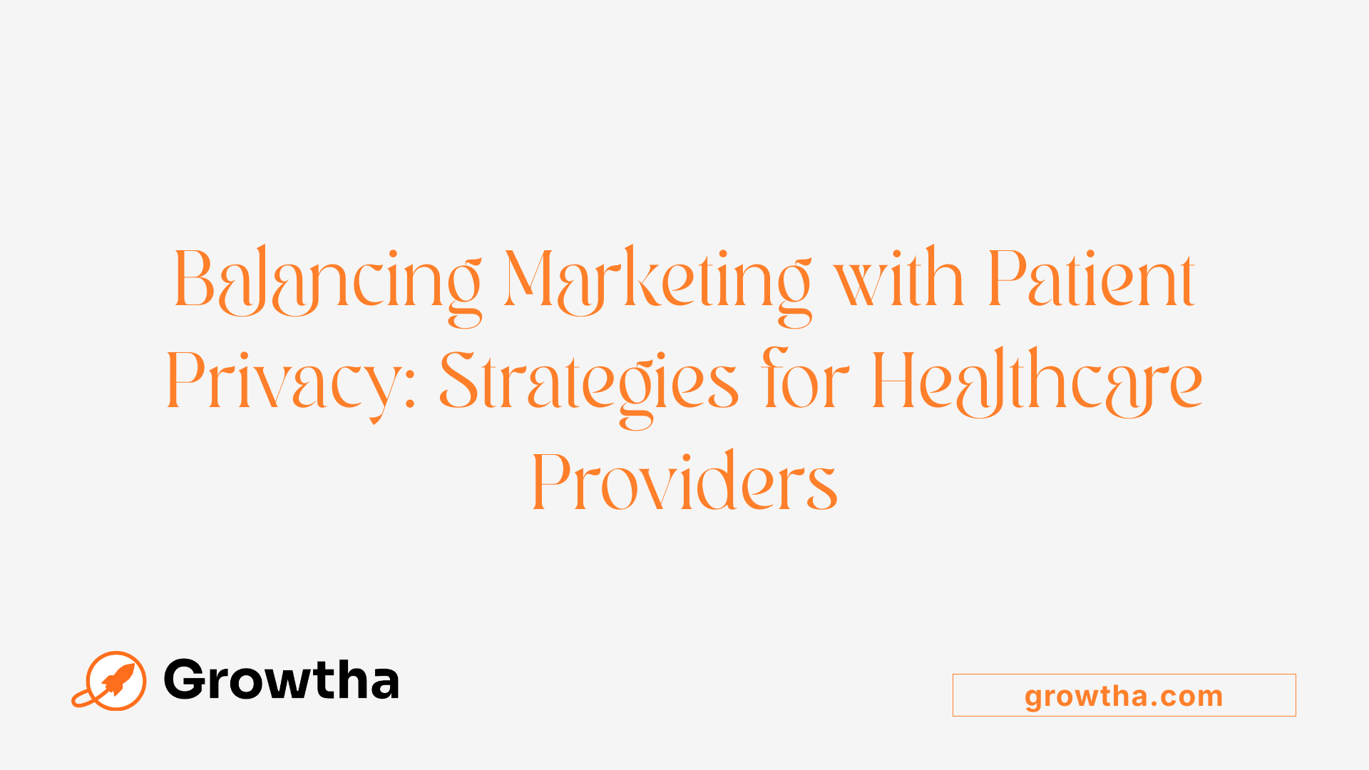 Balancing Marketing with Patient Privacy: Strategies for Healthcare Providers