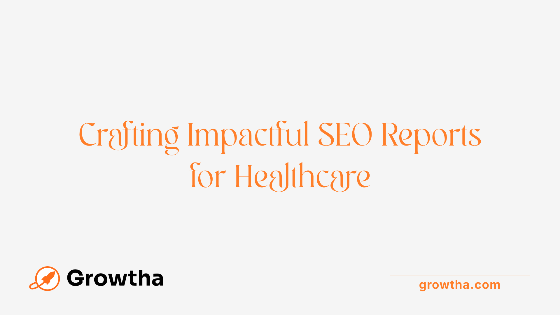 Crafting Impactful SEO Reports for Healthcare