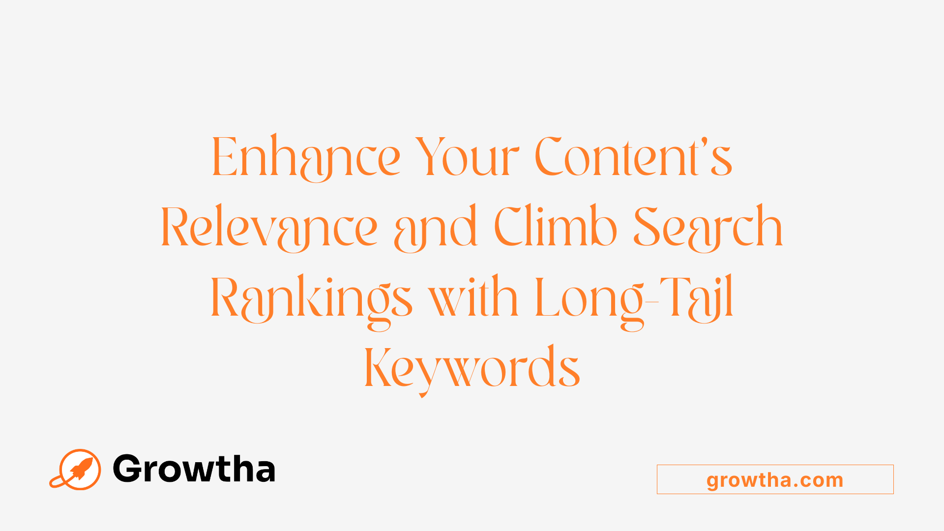 Enhance Your Content's Relevance and Climb Search Rankings with Long-Tail Keywords