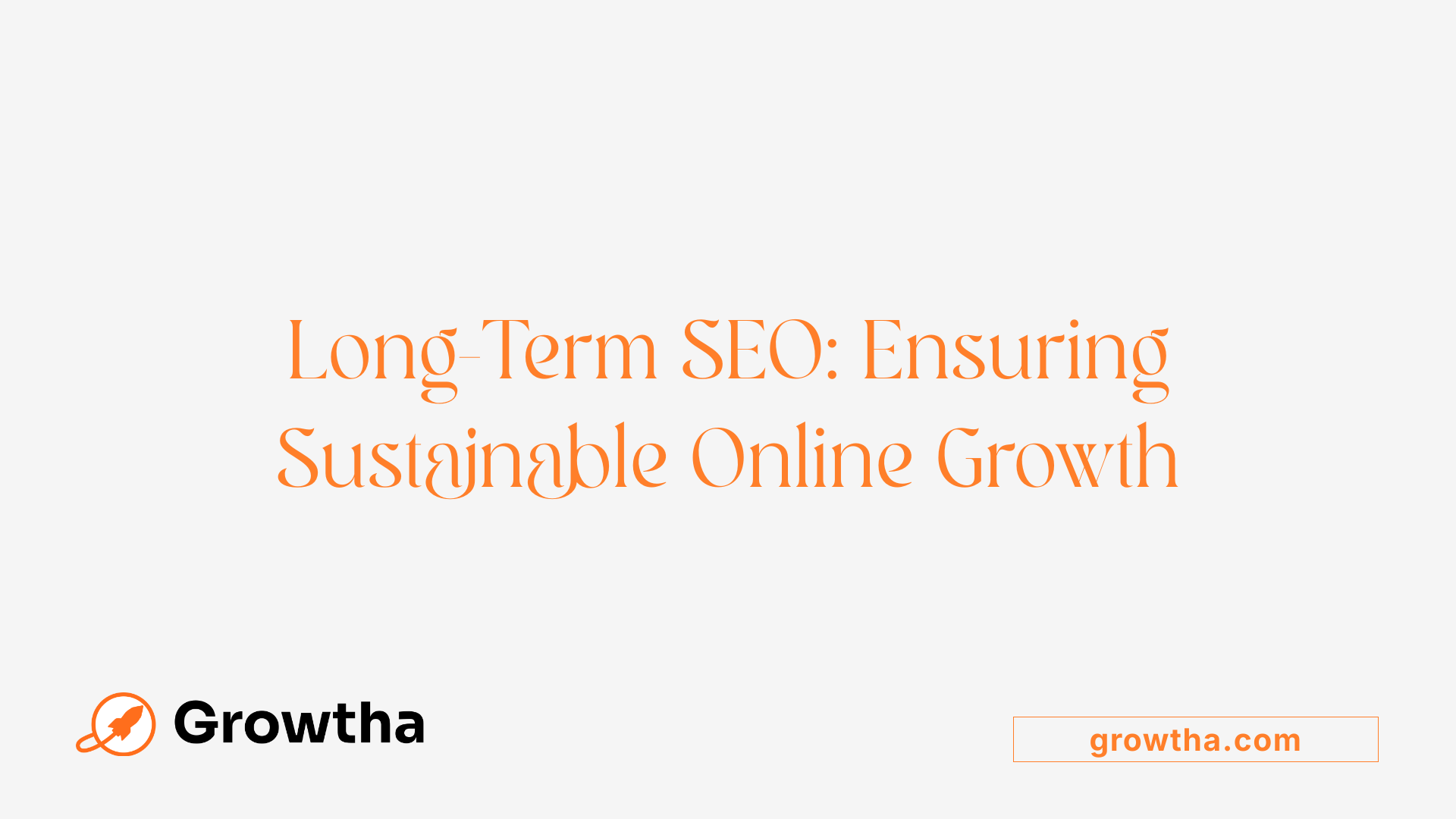 Long-Term SEO: Ensuring Sustainable Online Growth