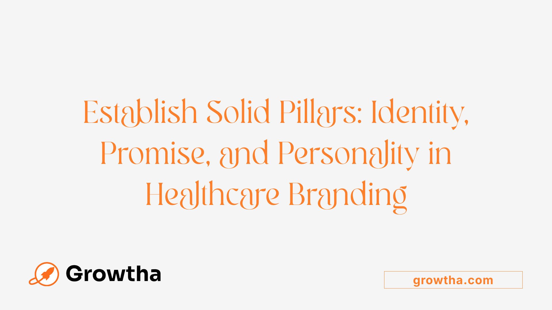 Establish Solid Pillars: Identity, Promise, and Personality in Healthcare Branding