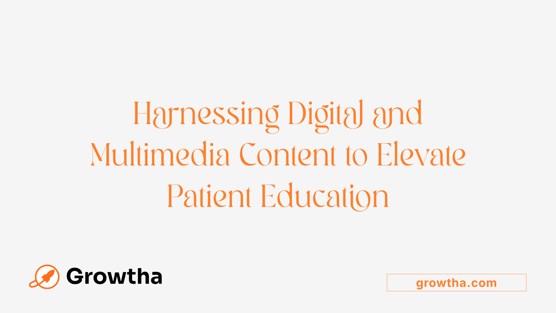 Harnessing Digital and Multimedia Content to Elevate Patient Education