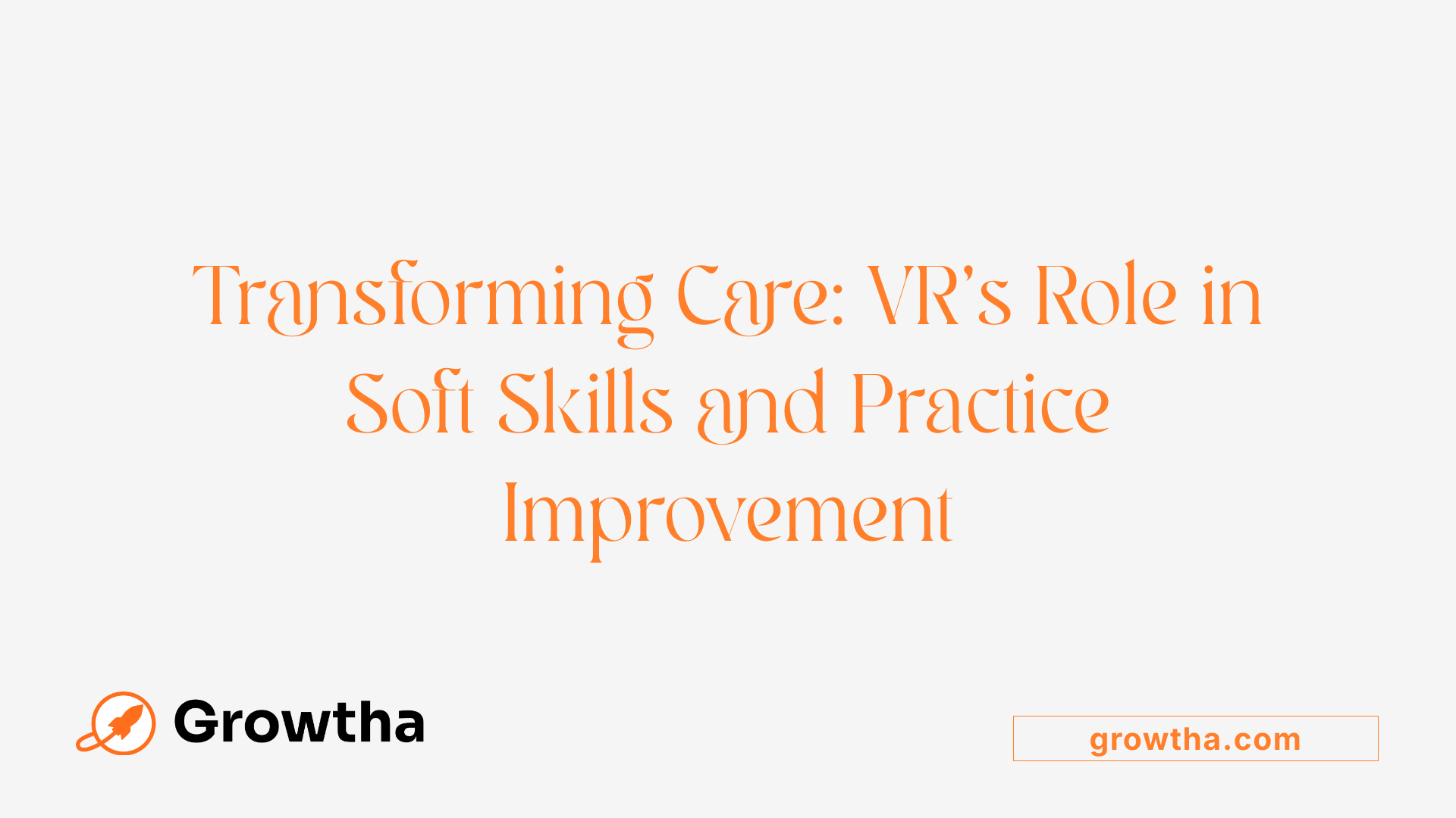 Transforming Care: VR's Role in Soft Skills and Practice Improvement