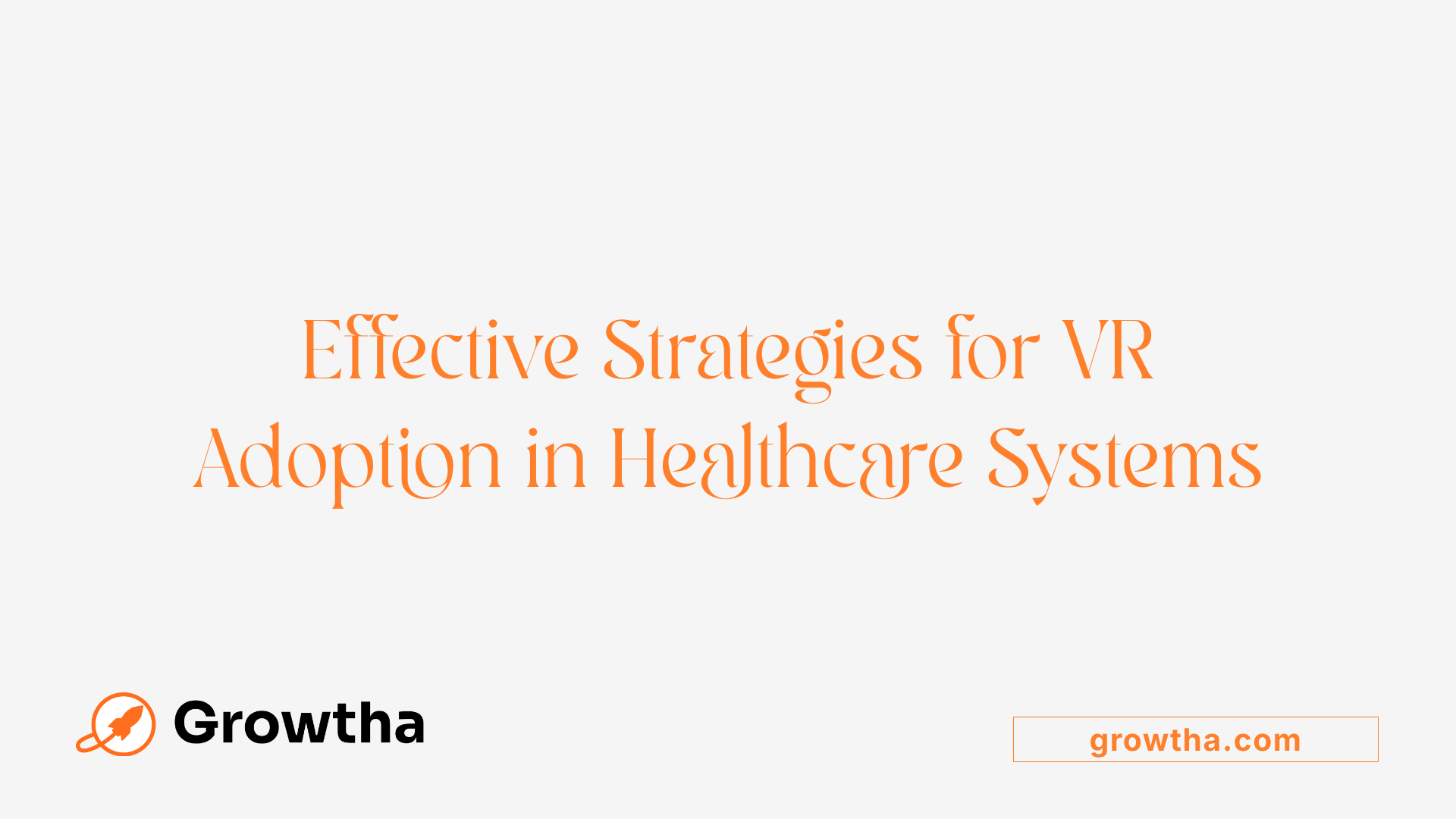 Effective Strategies for VR Adoption in Healthcare Systems
