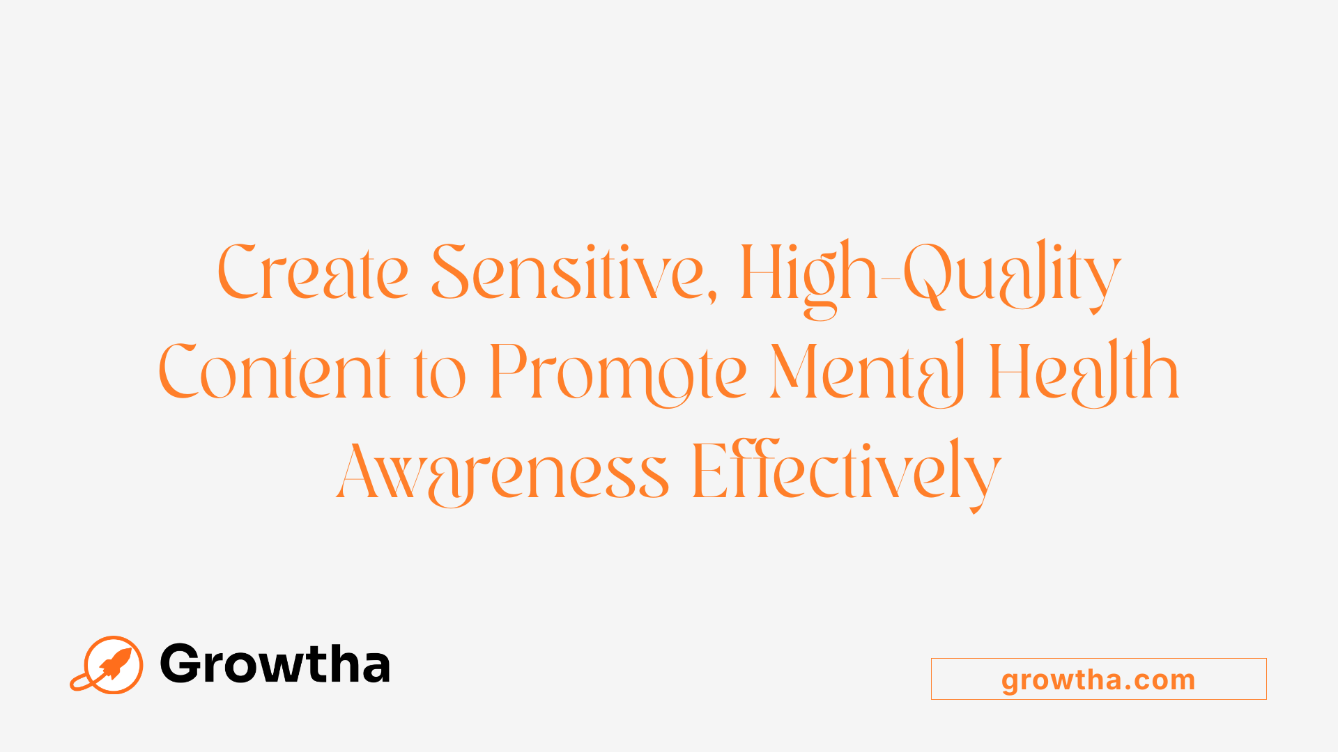 Create Sensitive, High-Quality Content to Promote Mental Health Awareness Effectively