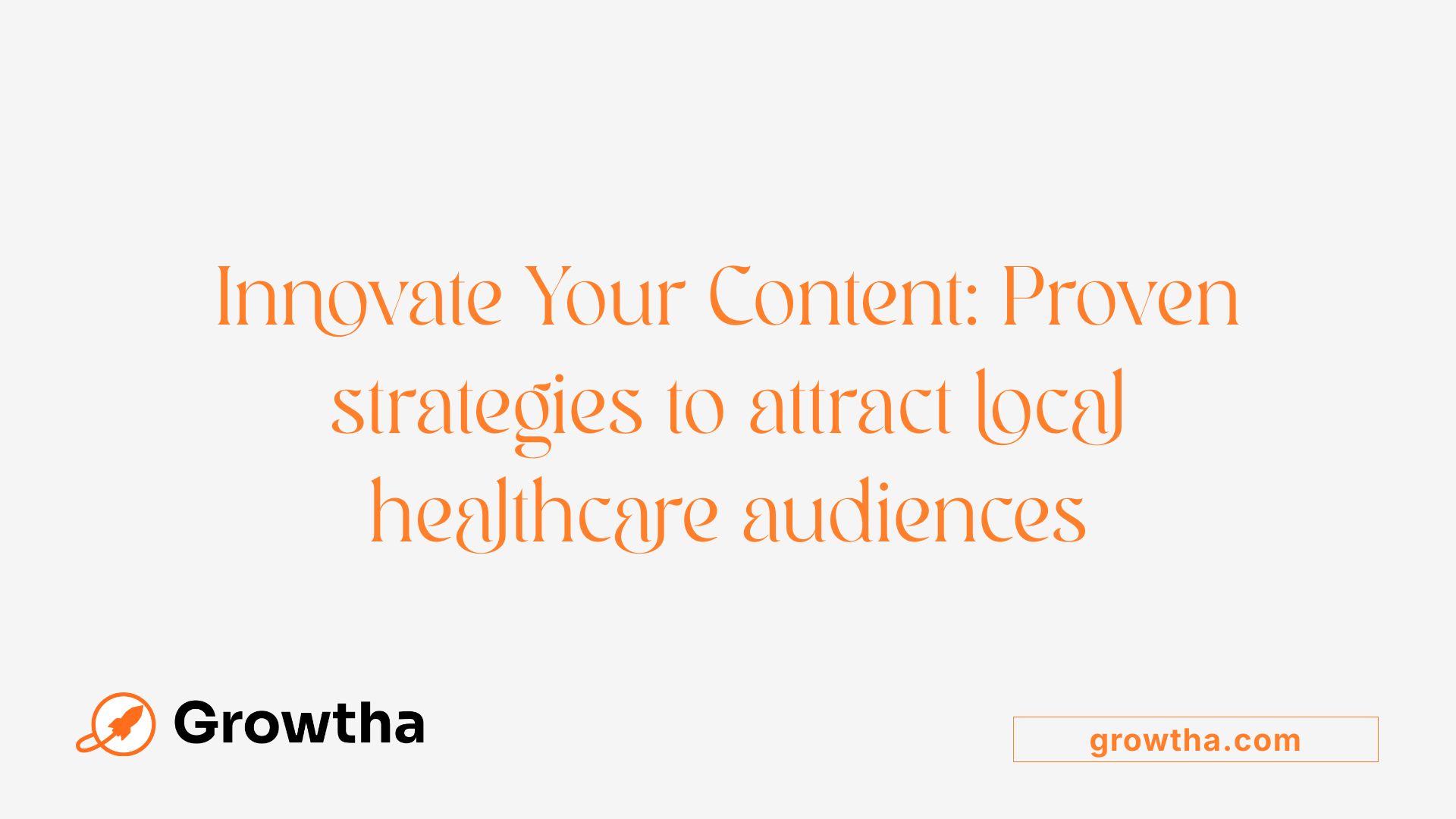 Innovate Your Content: Proven strategies to attract local healthcare audiences