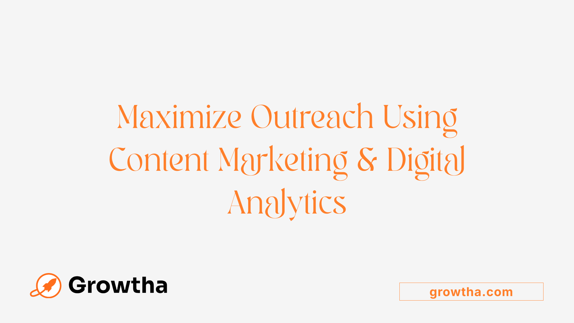 Maximize Outreach Using Content Marketing & Digital Analytics