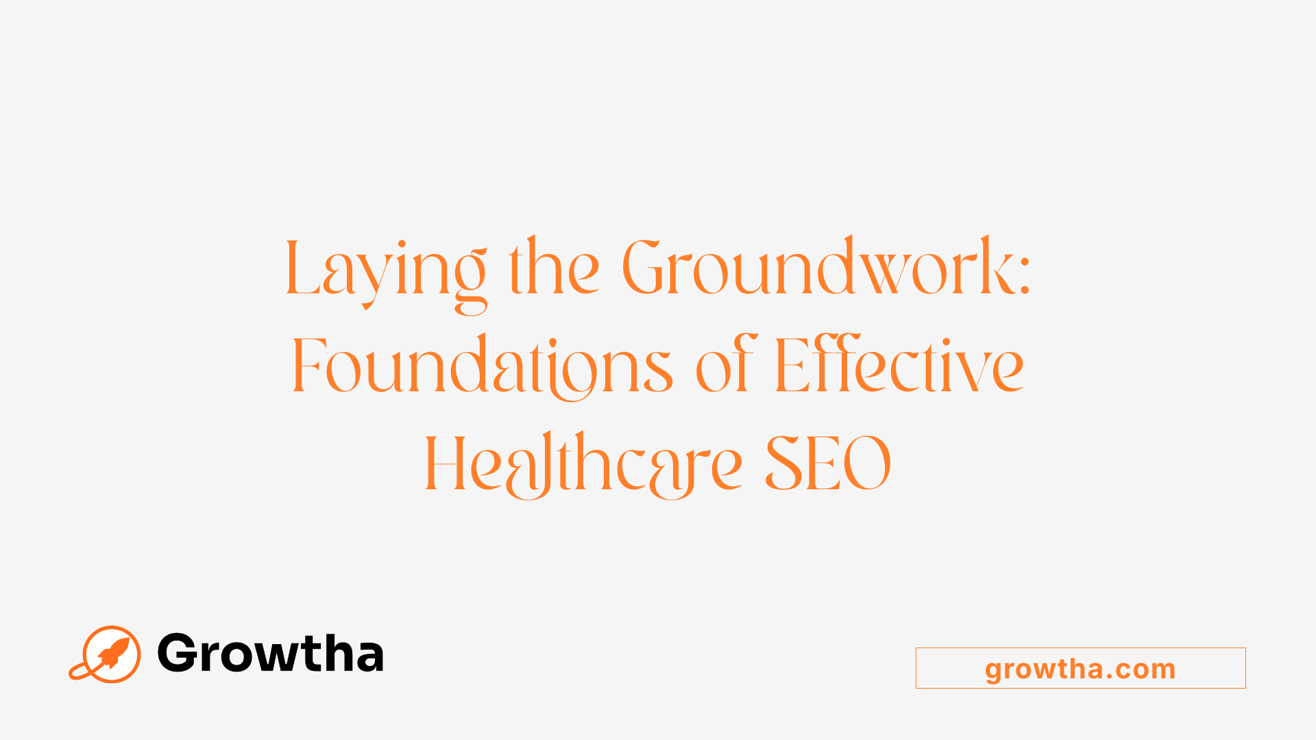 Laying the Groundwork: Foundations of Effective Healthcare SEO