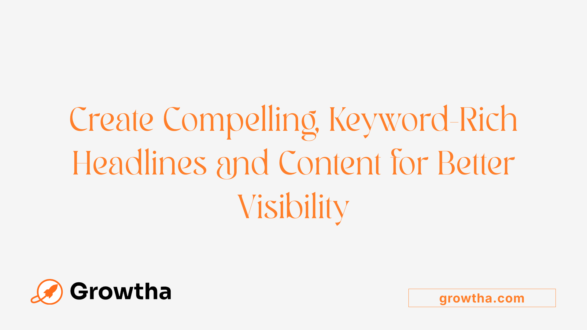 Create Compelling, Keyword-Rich Headlines and Content for Better Visibility