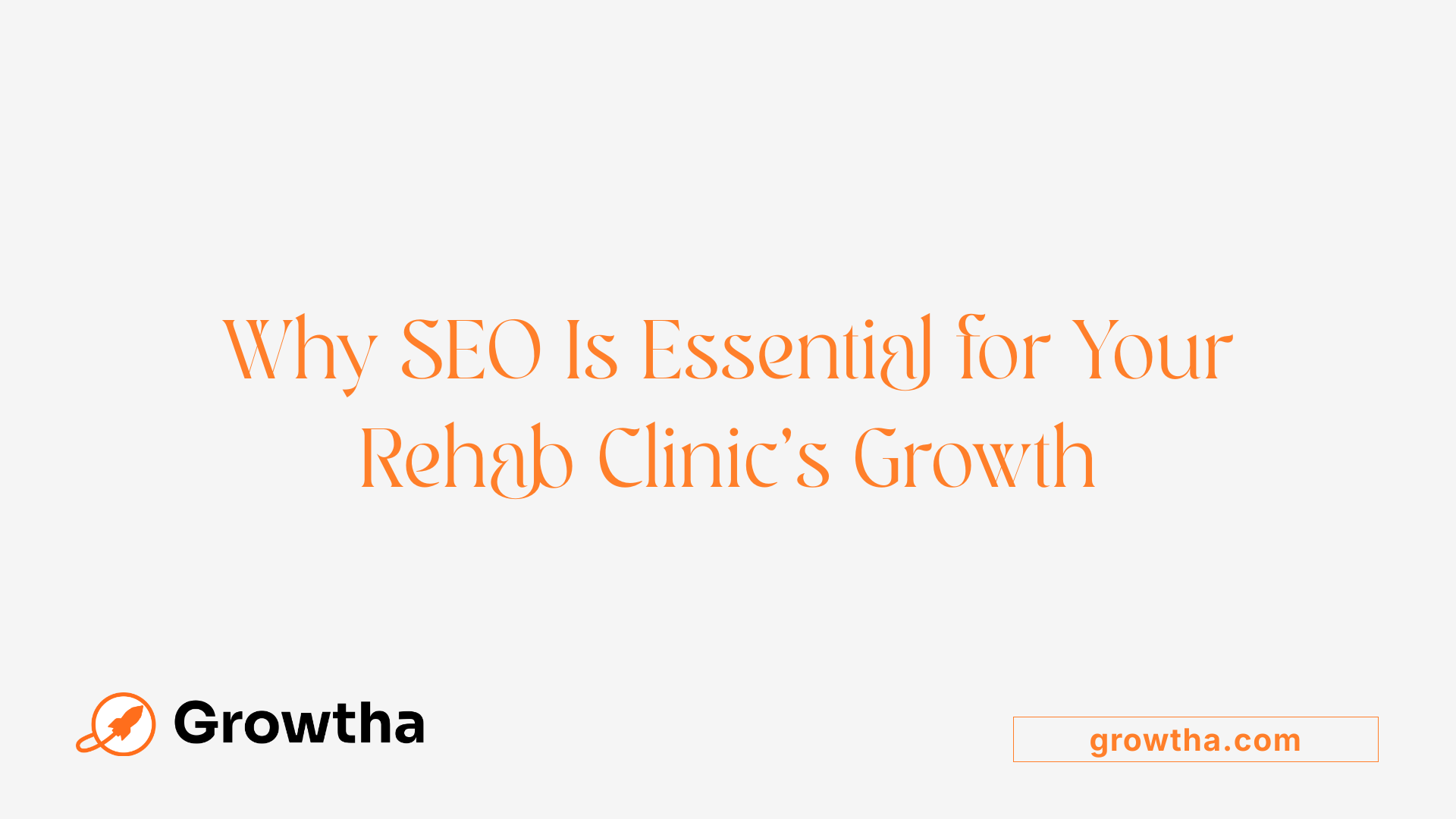 Why SEO Is Essential for Your Rehab Clinic’s Growth