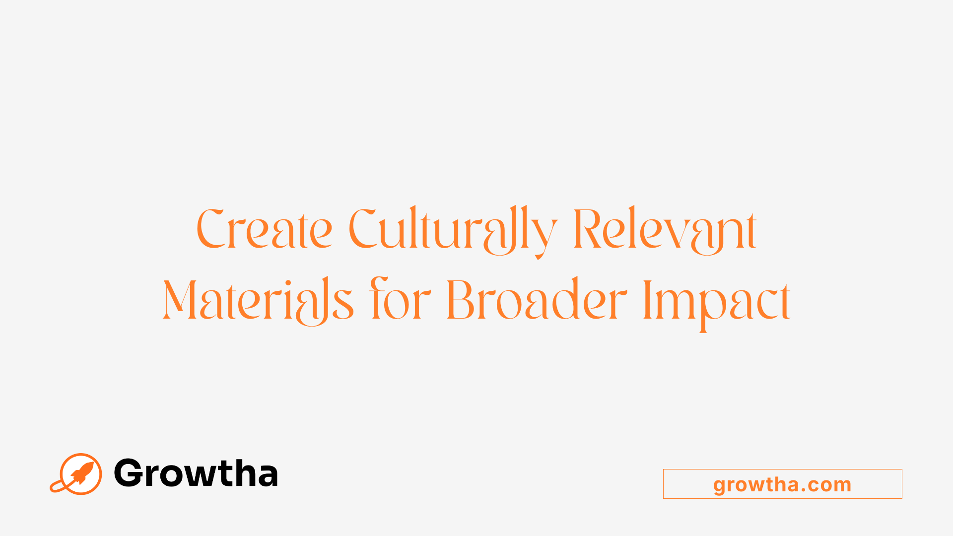 Create Culturally Relevant Materials for Broader Impact