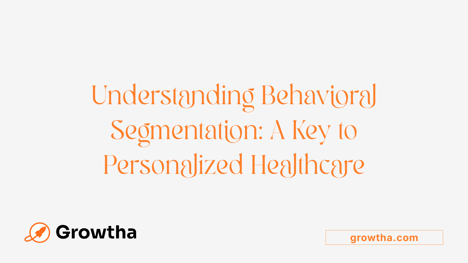 Understanding Behavioral Segmentation: A Key to Personalized Healthcare