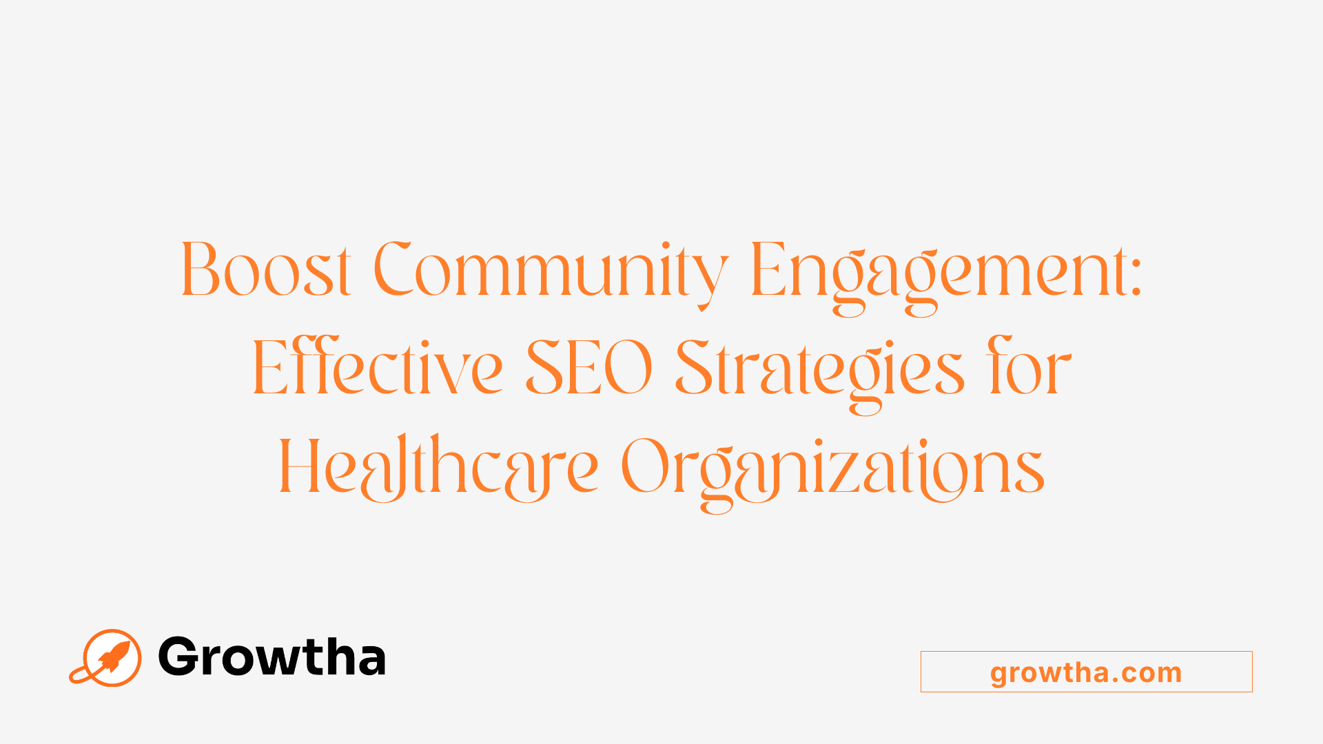 Boost Community Engagement: Effective SEO Strategies for Healthcare Organizations
