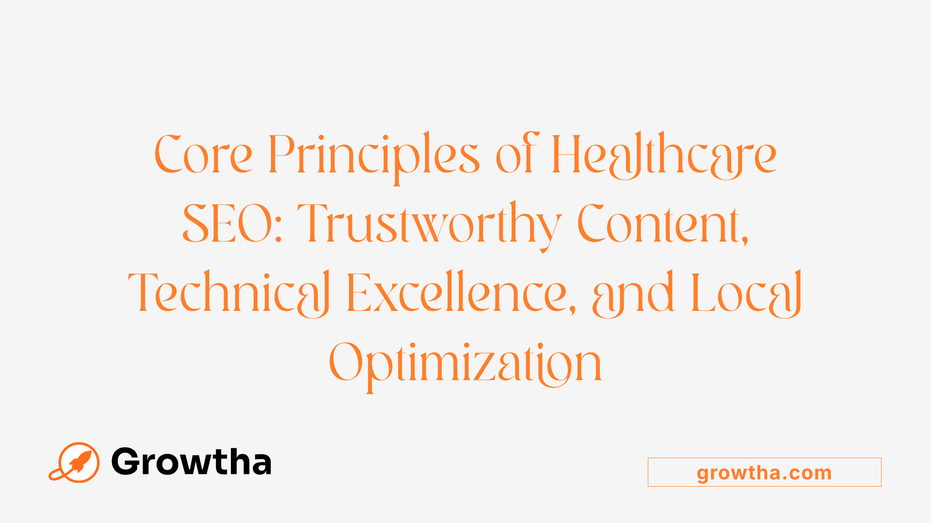 Core Principles of Healthcare SEO: Trustworthy Content, Technical Excellence, and Local Optimization