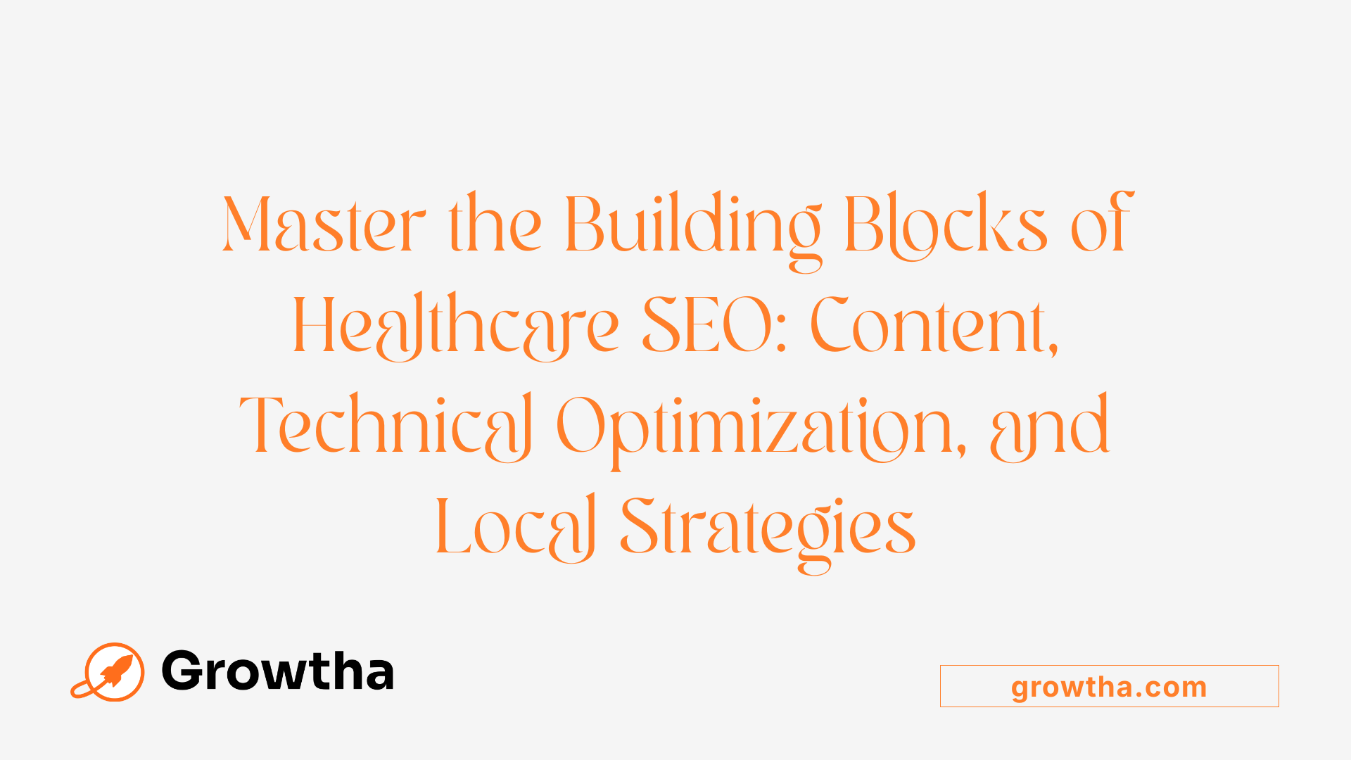 Master the Building Blocks of Healthcare SEO: Content, Technical Optimization, and Local Strategies