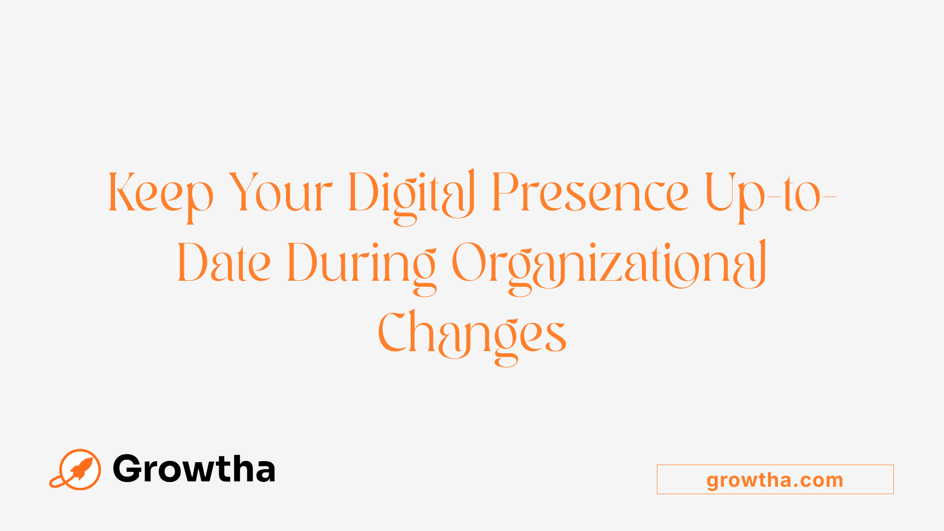 Keep Your Digital Presence Up-to-Date During Organizational Changes