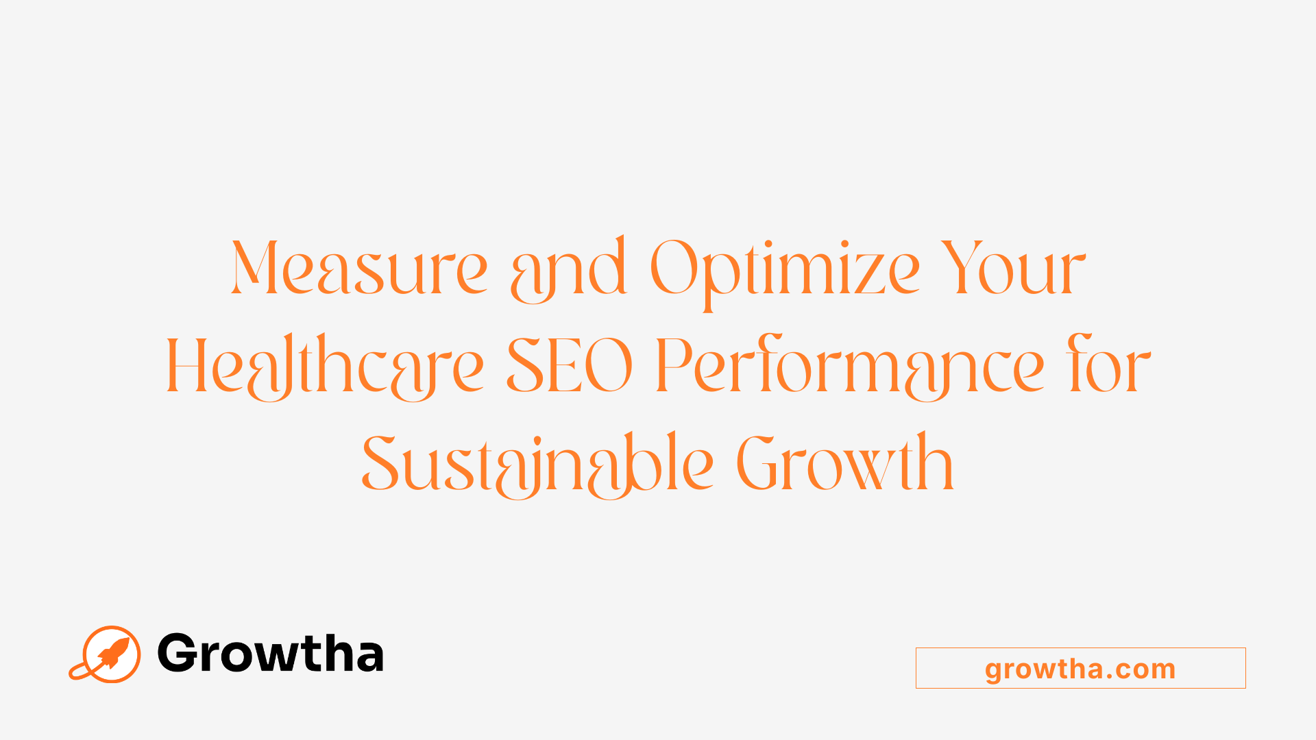 Measure and Optimize Your Healthcare SEO Performance for Sustainable Growth