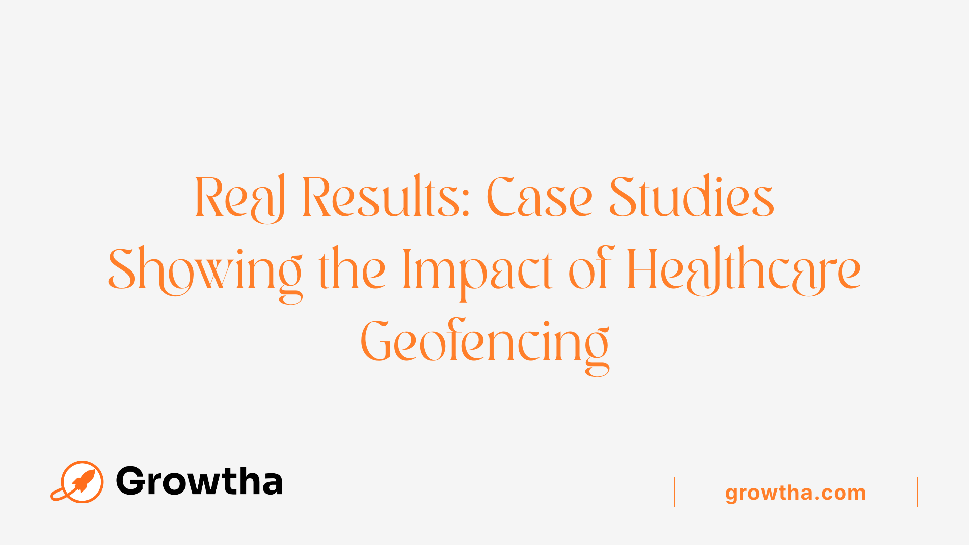 Real Results: Case Studies Showing the Impact of Healthcare Geofencing