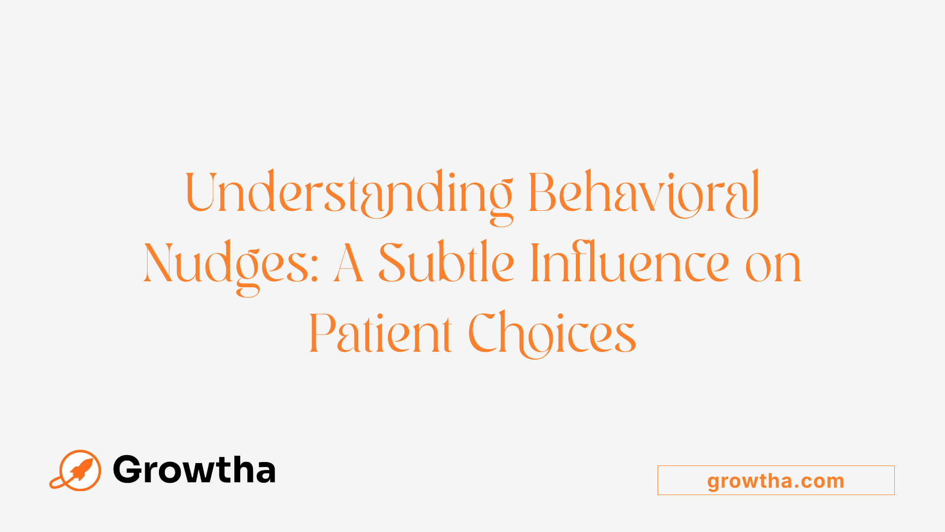 Understanding Behavioral Nudges: A Subtle Influence on Patient Choices
