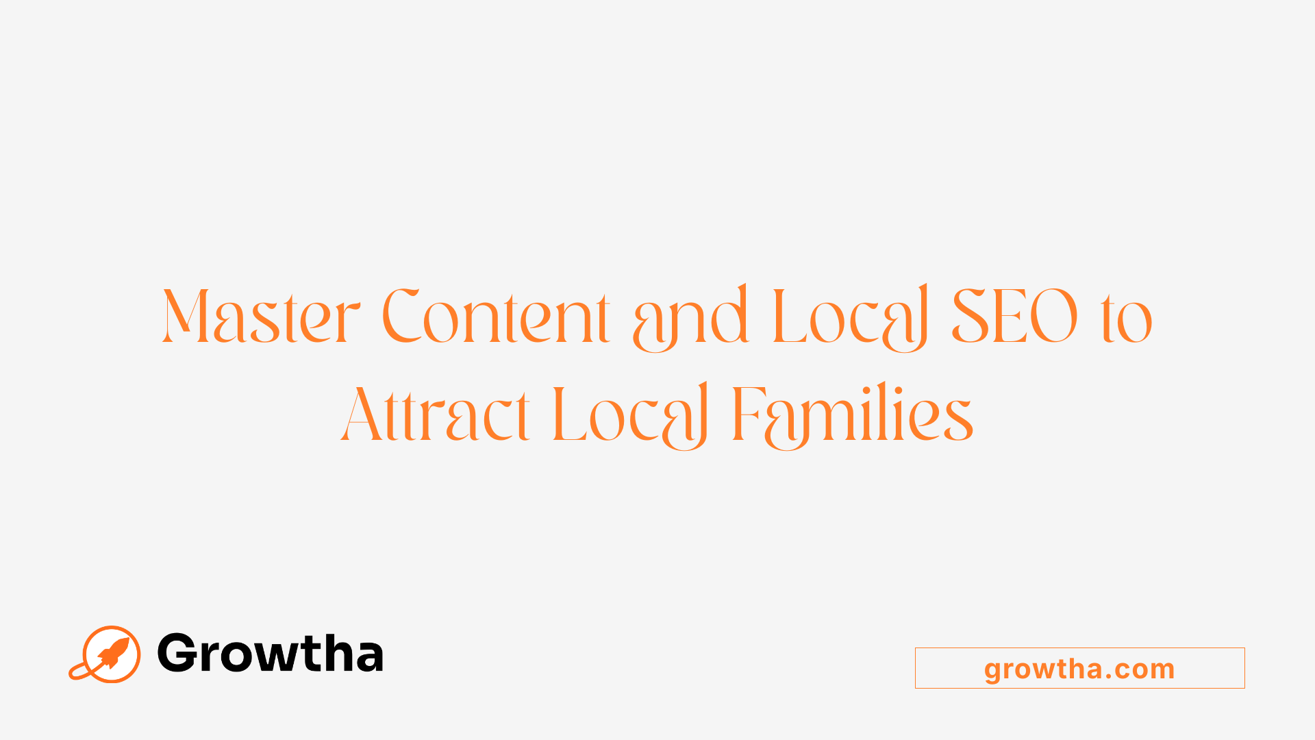 Master Content and Local SEO to Attract Local Families