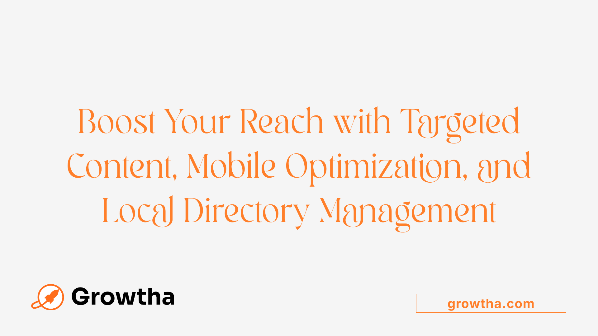 Boost Your Reach with Targeted Content, Mobile Optimization, and Local Directory Management