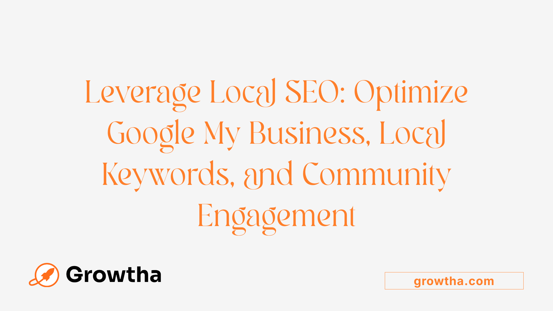 Leverage Local SEO: Optimize Google My Business, Local Keywords, and Community Engagement