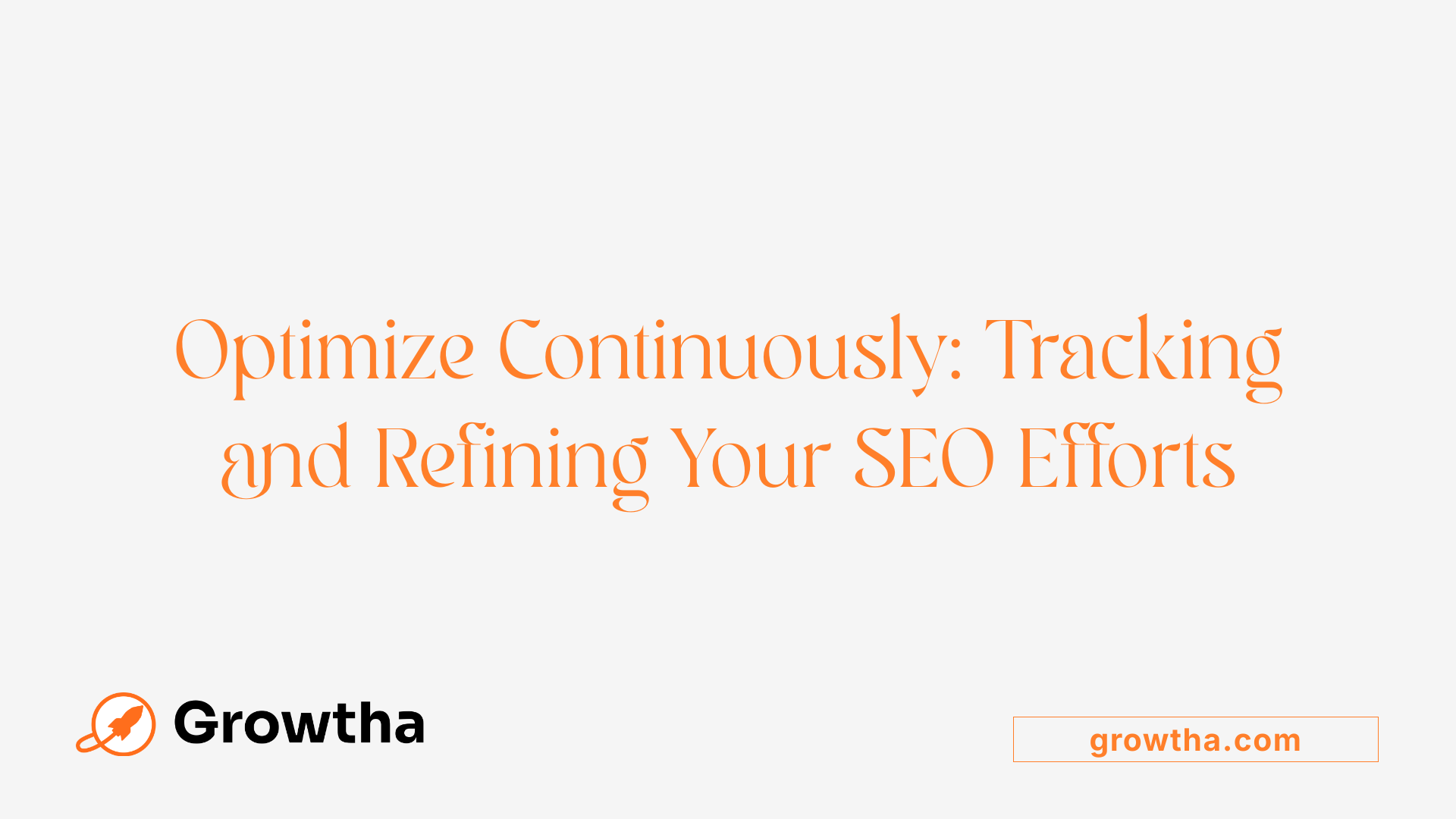 Optimize Continuously: Tracking and Refining Your SEO Efforts