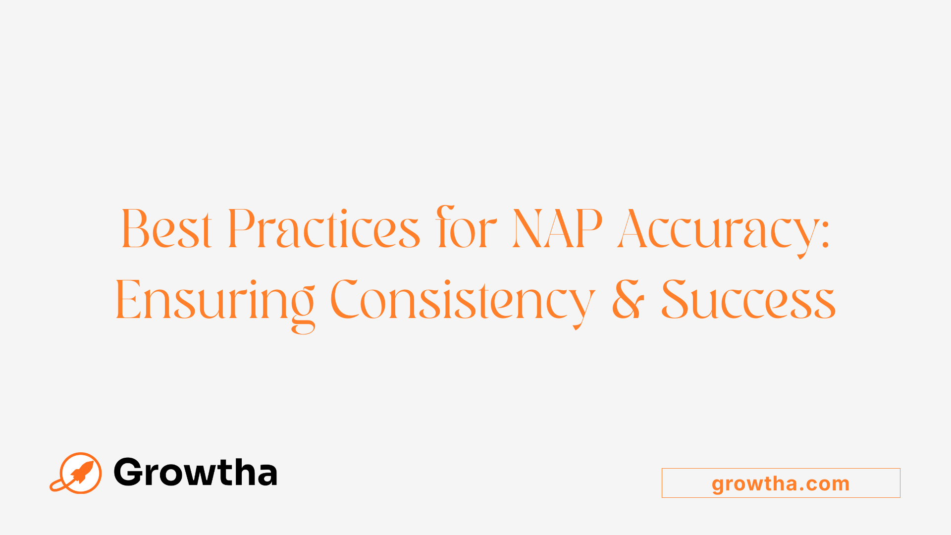 Best Practices for NAP Accuracy: Ensuring Consistency & Success