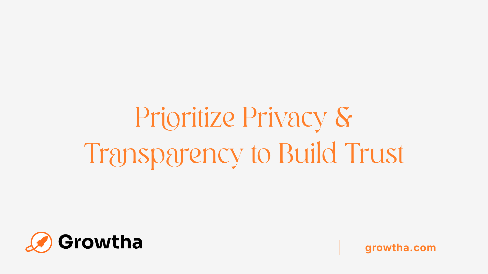 Prioritize Privacy & Transparency to Build Trust