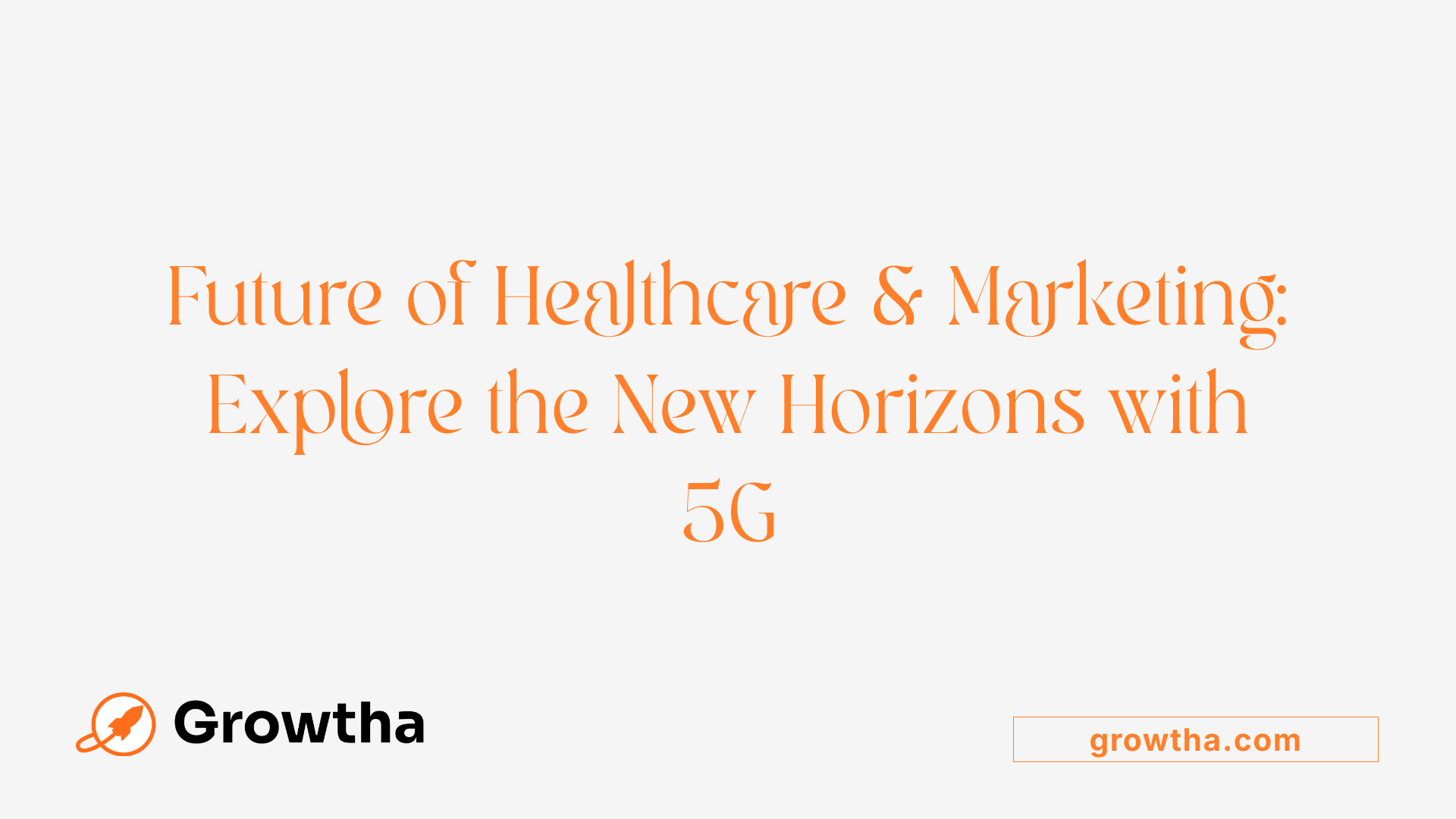 Future of Healthcare & Marketing: Explore the New Horizons with 5G