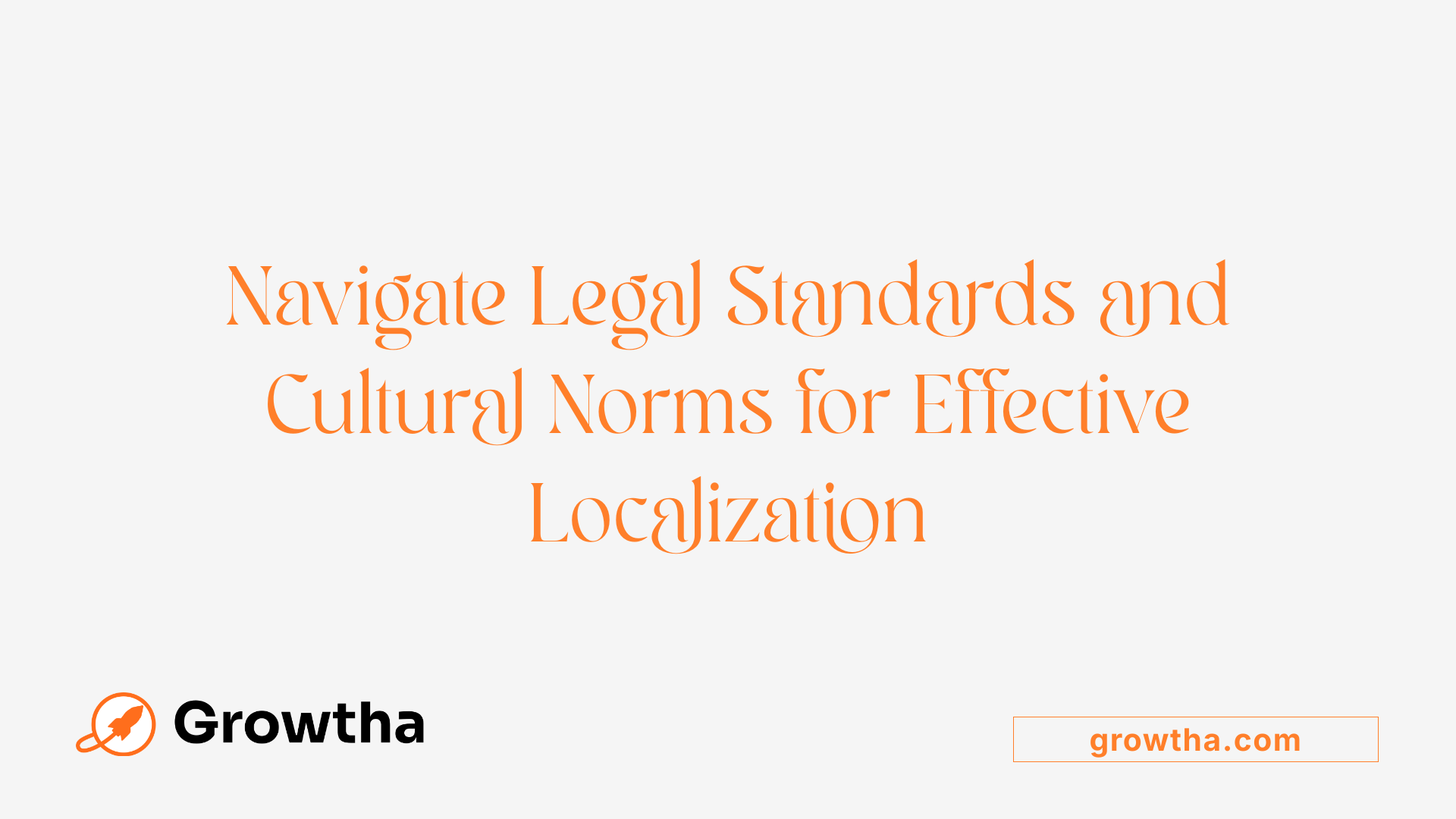 Navigate Legal Standards and Cultural Norms for Effective Localization