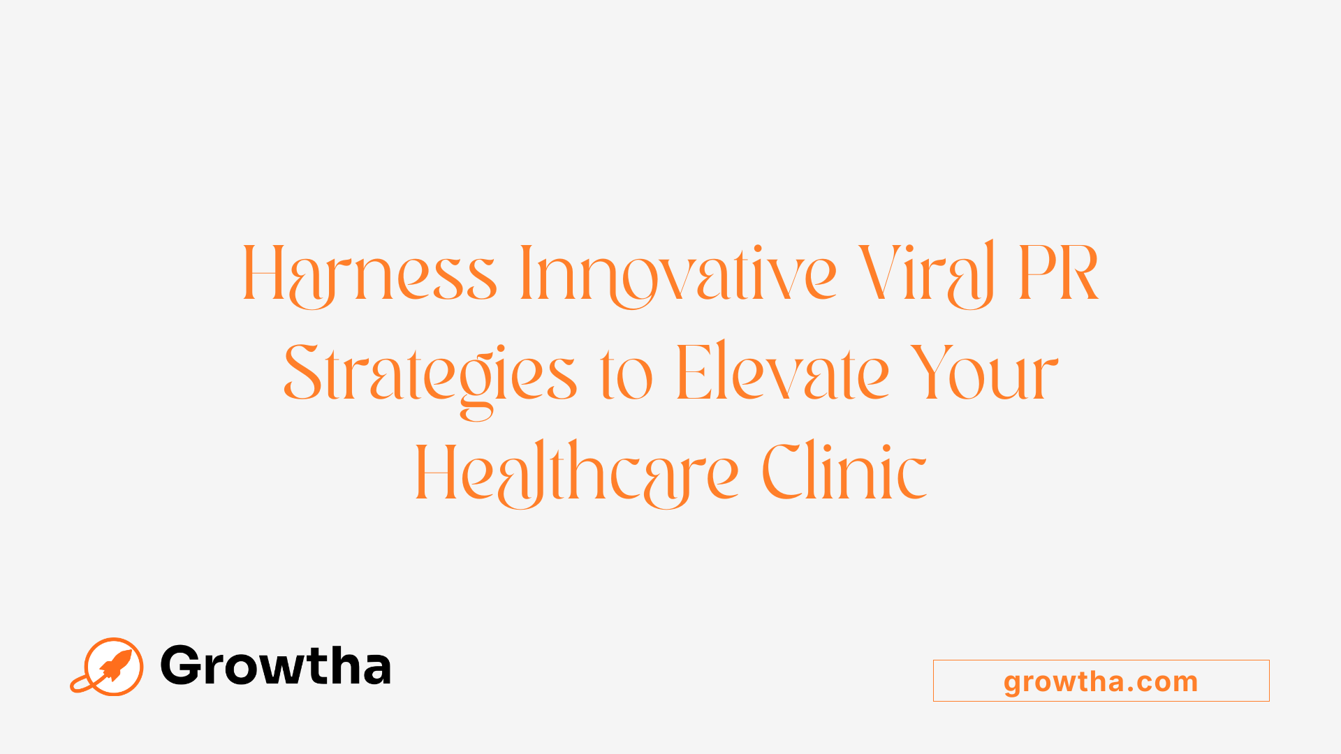 Harness Innovative Viral PR Strategies to Elevate Your Healthcare Clinic
