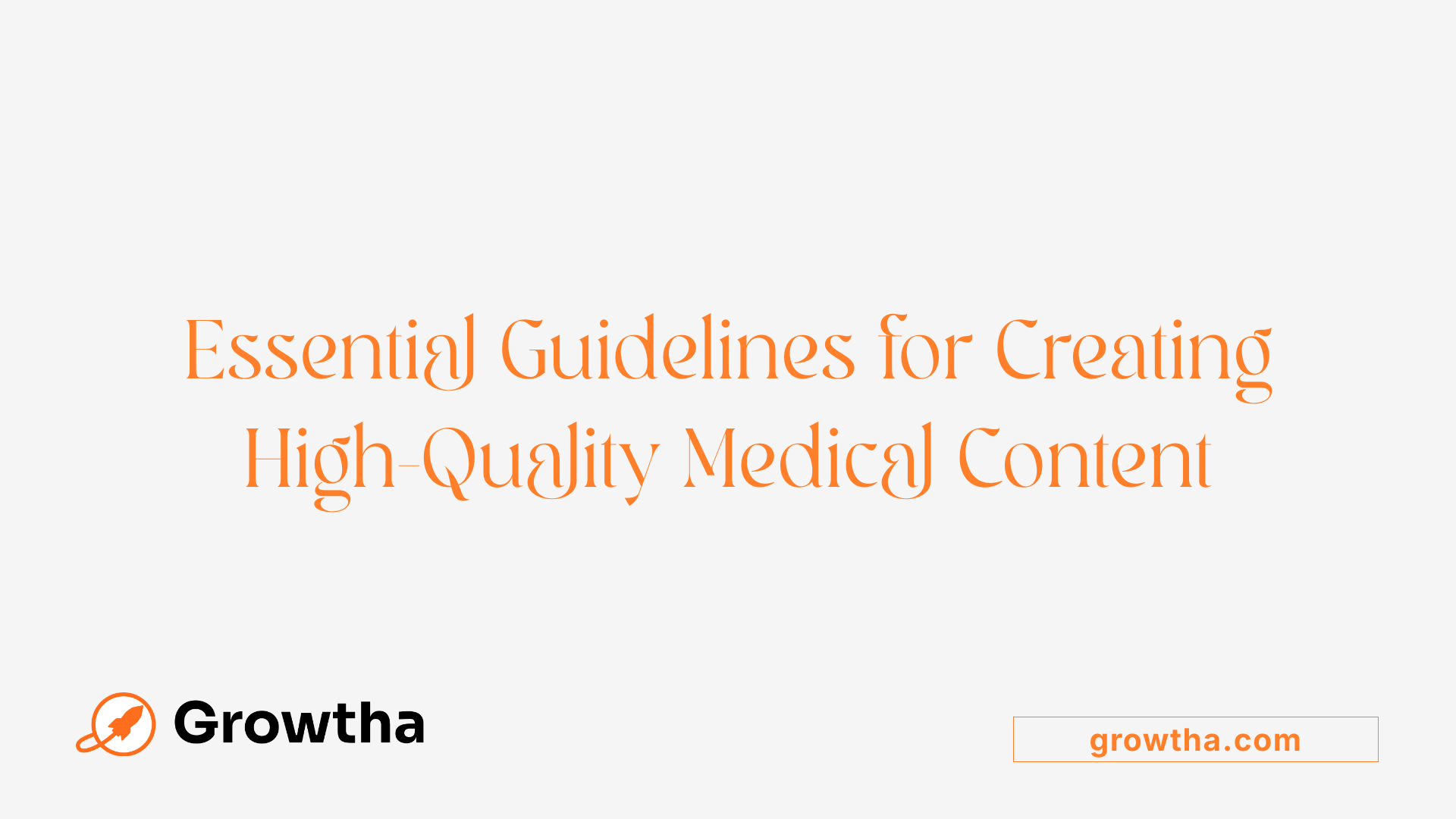 Essential Guidelines for Creating High-Quality Medical Content