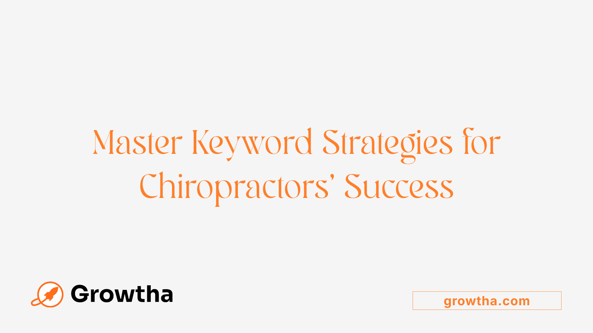 Master Keyword Strategies for Chiropractors' Success